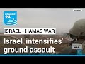 Israel &#39;intensifies&#39; Gaza ground assault • FRANCE 24 English