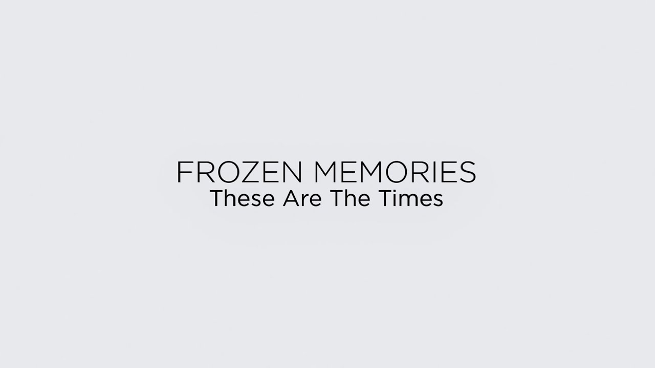 Frozen Memories These Are The Times YouTube