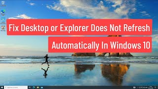 Fix Desktop or Explorer Does Not Refresh Automatically In Windows 10