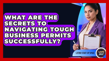 What Are The Secrets To Navigating Tough Business Permits Successfully? - Latino Start Up Space