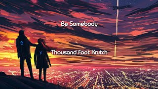Be Somebody - Thousand Foot Krutch  (Video Lyrics)