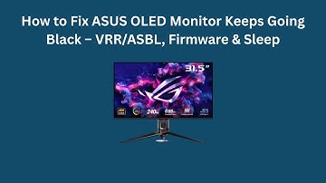 How to Fix ASUS OLED Monitor Keeps Going Black – VRR/ASBL, Firmware & Sleep