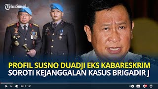 Profil Susno Duadji, Mantan Kabareskrim Polri yang Soroti Kejanggalan Kasus Penembakan Brigadir J