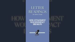 LETTER READING: HOW ATTACHMENT WOUNDS IMPACT BREAKUPS
