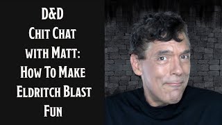 D&D Chit Chat with Matt: How to make Eldritch Blast Fun