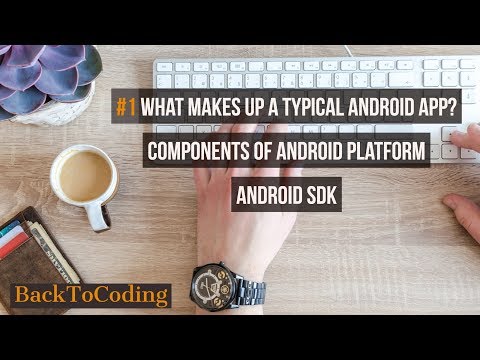 #1 What makes up a typical Android App| What all components make up an Android platform| Android SDK