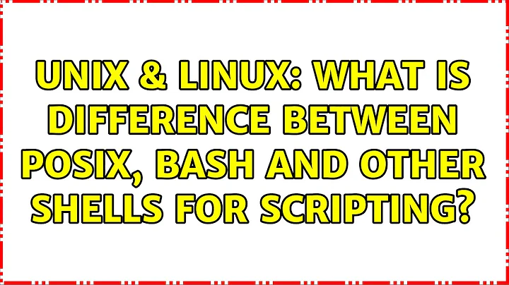 Unix & Linux: What is difference between POSIX, Bash and other shells for scripting?