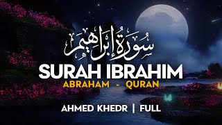 Best Recitation - Surah Ibrahim (سورة ابراهيم) - أحمد خضر | Ahmed Khedr | Sahih Ummah (4K)