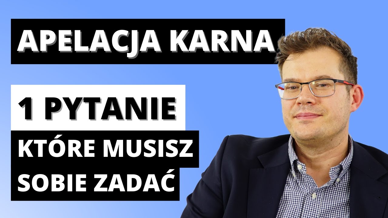 Najważniejsze PYTANIE od Którego Zależy Cała APELACJA KARNA!
