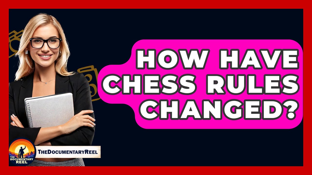 How Have Chess Rules Changed? - The Documentary Reel