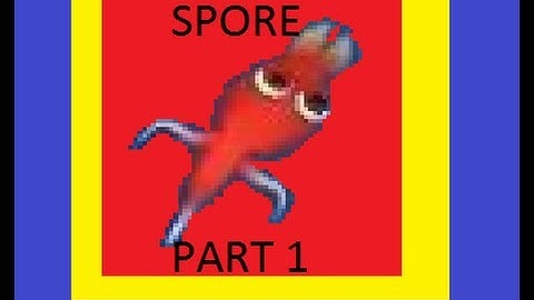 Spore! (Part 1: Creating Life!)