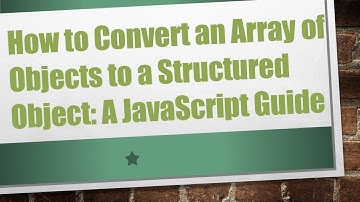 How to Convert an Array of Objects to a Structured Object: A JavaScript Guide