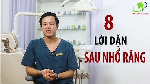 8 Lời Dặn Sau Khi Nhổ Răng - những bạn sắp nhổ răng khôn nhất định phải xem