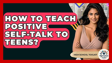 How To Teach Positive Self-Talk To Teens? - High School Toolkit