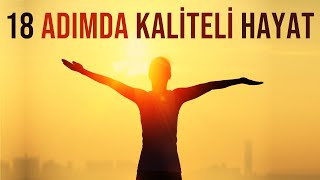 18 ADIMDA HAYAT KALİTENİZİ ZİRVEYE YÜKSELTME - Kişisel Gelişim Videoları