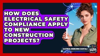 How Does Electrical Safety Compliance Apply to New Construction Projects