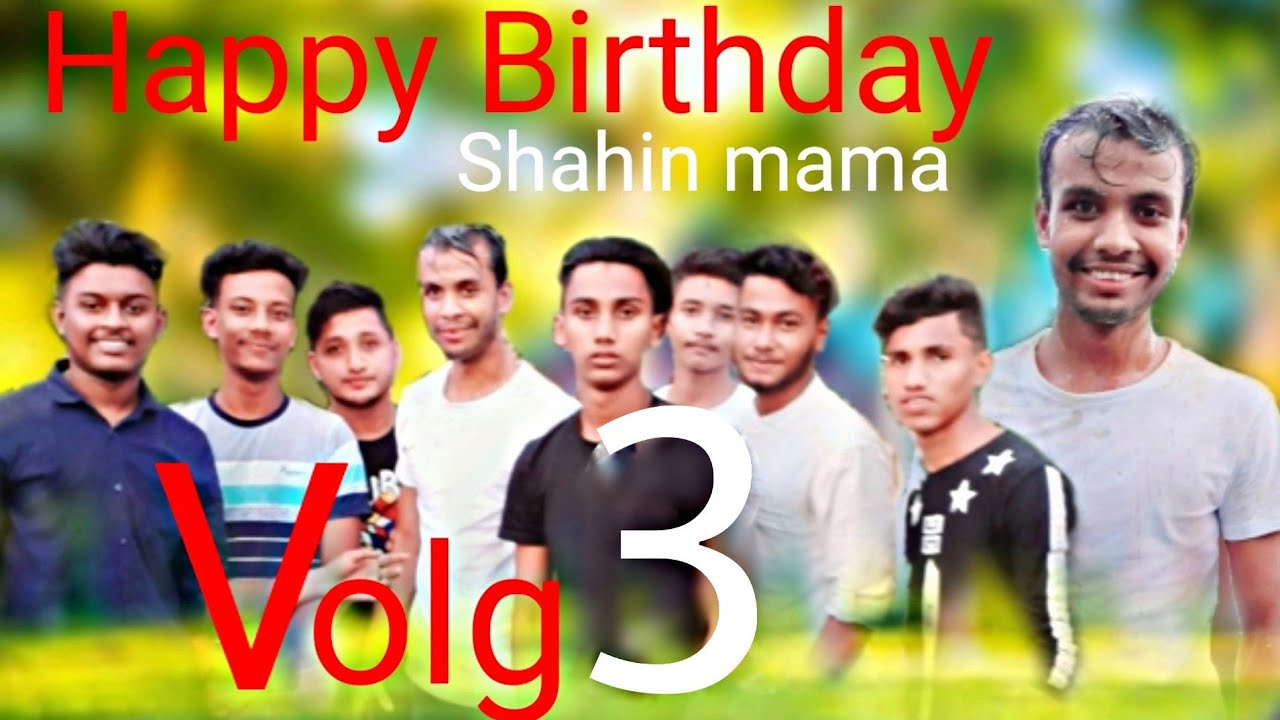Happy Birthday Shahin mama || Birthday Bolg 3 || Best Birthday Ever