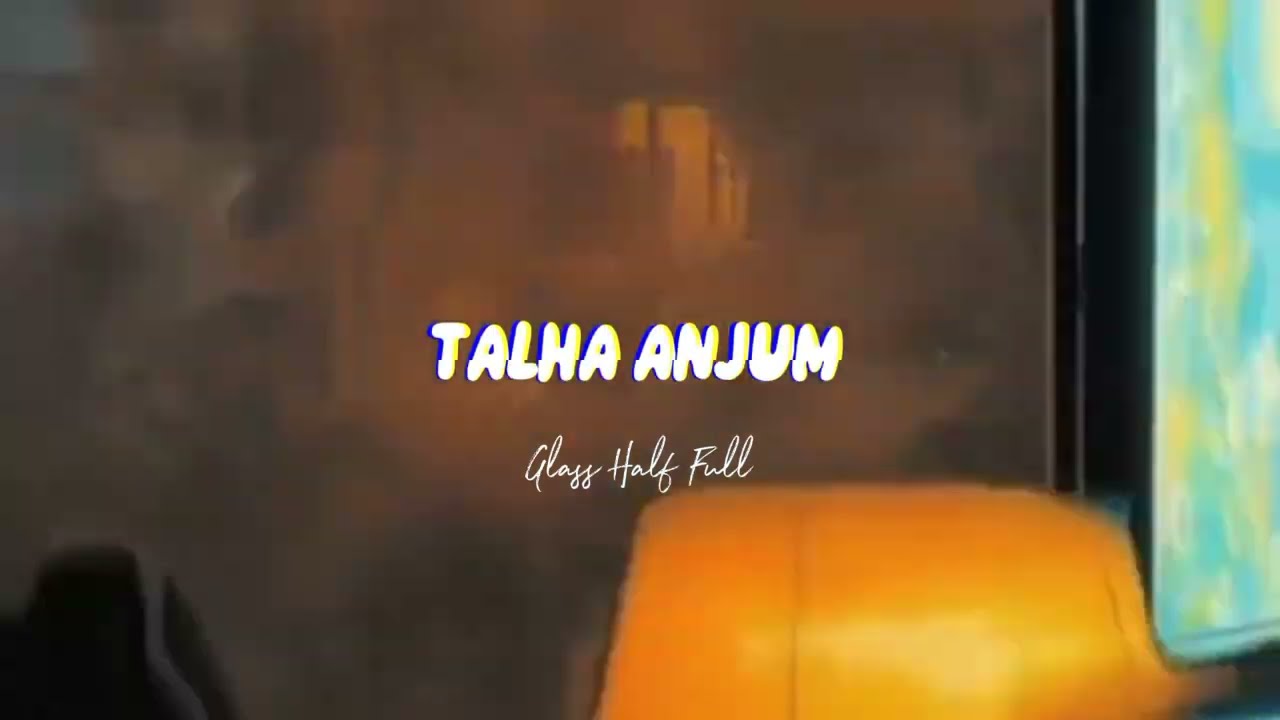 Talha Anjum - Glass Half Full feat. JJ47 & Talhah Yunus | Prod. by Umair (SLOWED & REVERB)