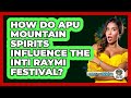 How Do Apu Mountain Spirits Influence The Inti Raymi Festival? - South America Travel Pros
