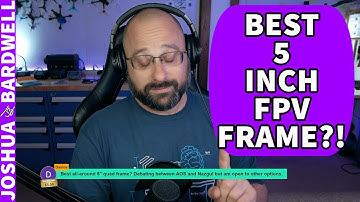 Whats the best all around 5 inch FPV Freestyle Quad Frame? - FPV Questions