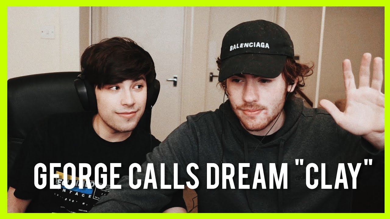 George Calls Dream "Clay"..