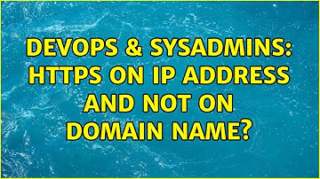 DevOps & SysAdmins: HTTPS on IP address and not on domain name? (2 Solutions!!)