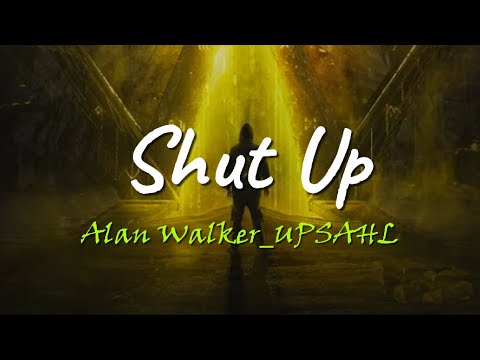 Alan Walker UPSAHL Shut Up Lyrics 