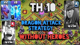 How to 3 star th 10 without heroes with dragon attack strategy!!!! ( Clash Of Clans )