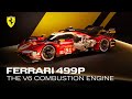 Tech insight the features of the ferrari 499p v6 combustion engine