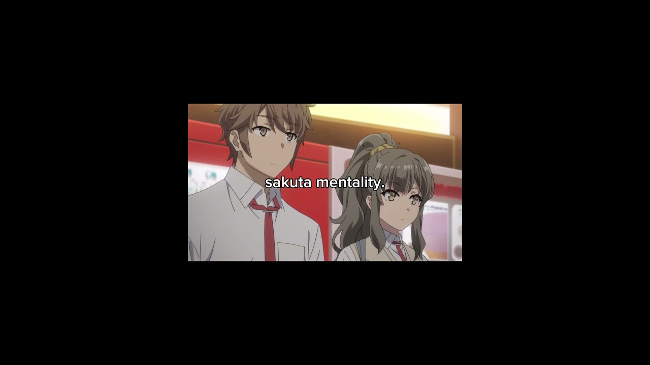 sakuta mentality. || Rascal Does Not Dream of Bunny Girl Senpai || 