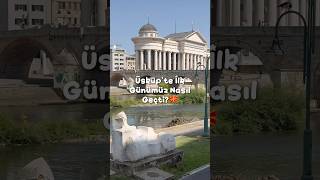 Üsküp’te İlk Günümüz🇲🇰