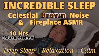Celestial Brown Noise + Crackling Fireplace ASMR For DEEP SLEEP AND EXTREME RELAXATION Black Screen