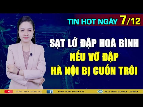 Tin Tổng Hợp (7/12): 6 tỉnh bị cuốn trôi nếu đập Hoà Bình vỡ. Dự án “tù nhân Olympic” được khởi động