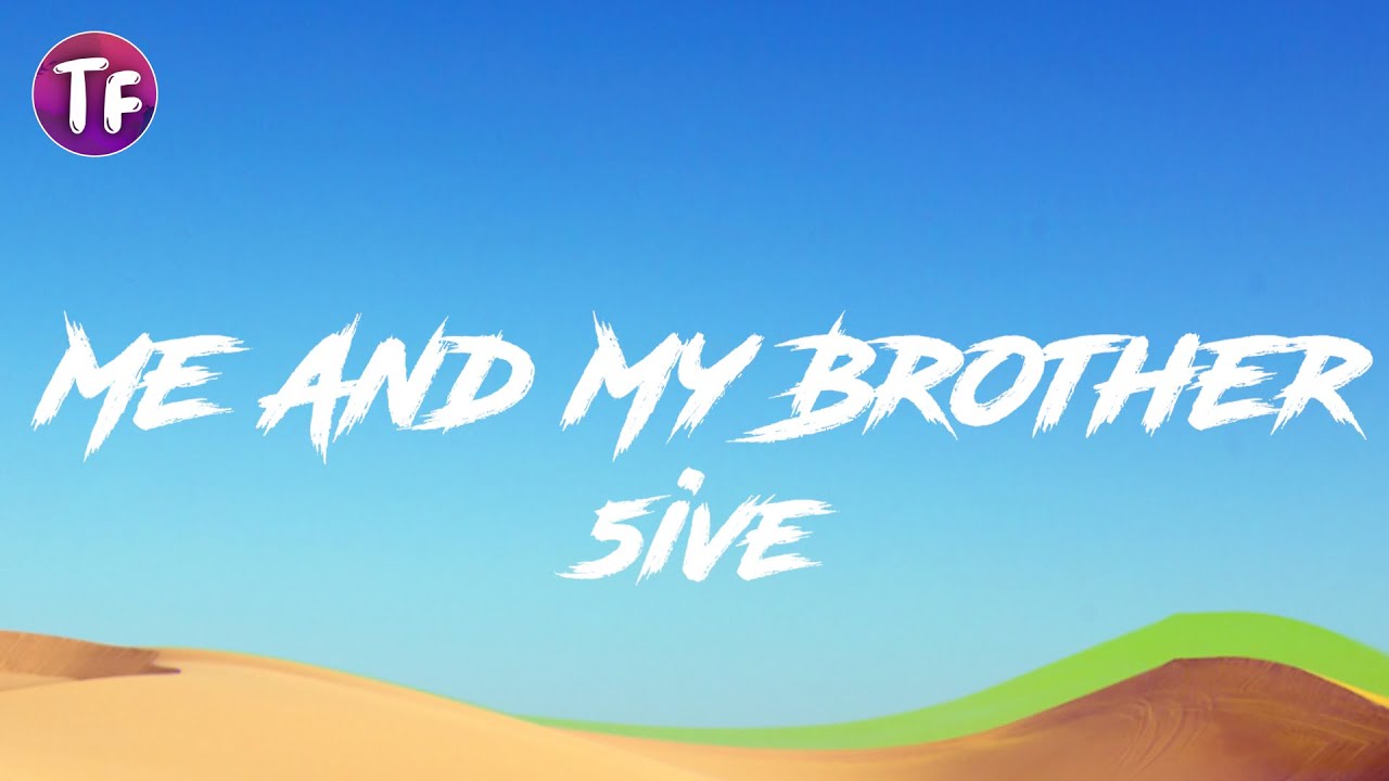 5ive - Me And My Brother (Lyrics) "Who I'm gon' call when it's time to ride"