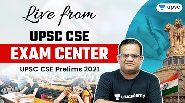 Live from UPSC CSE Exam Center | UPSC CSE Prelims 2021 | Unacademy UPSC | Ashirwad Sir