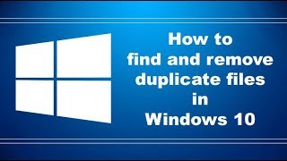 Remove duplicate files in windows 10 ...