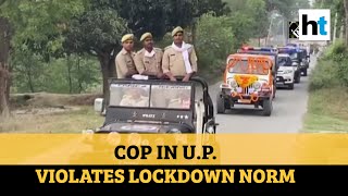 UP cop leads cavalcade of vehicles, suspended for violating lockdown norms