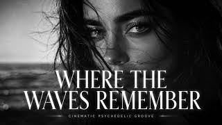 ✨ WHERE THE WAVES REMEMBER — The Ocean Knows Our Names | Coastal Psychedelic Groove