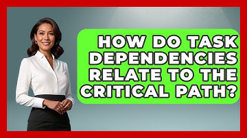 How Do Task Dependencies Relate To The Critical Path? - The Time Management Pro