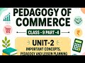 PEDAGOGY OF COMMERCE | CLASS-9 | UNIT -2 , PART - 4 | B.ED |