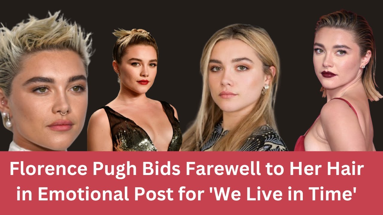 Florence Pugh's Emotional Hair Transformation for ‘We Live in Time