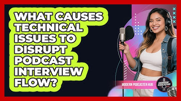 What Causes Technical Issues To Disrupt Podcast Interview Flow? - Modern Podcaster Hub