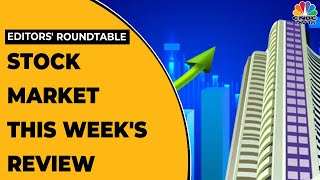 Editors' Review The Stock Market Performance This Week | Editors' Roundtable | CNBC-TV18
