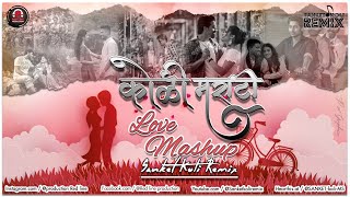 Koli Marathi || Love Mashup || Sanket Koli Remix ||