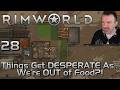 Things Get Desperate As We RUN OUT OF FOOD!! DSP Plays It: RimWorld Part 28