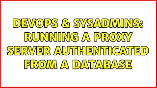 DevOps & SysAdmins: Running a proxy server authenticated from a database Wealth
