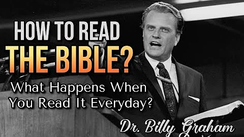HOW TO READ THE BIBLE ?  What Happens When You Read It Everyday? Dr. Billy Graham