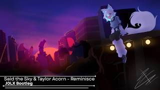 Said the Sky & Taylor Acorn - Reminisce (J0LX Bootleg)