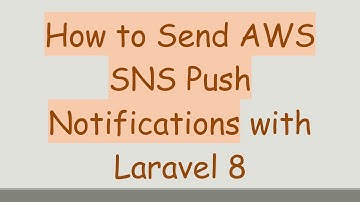 How to Send AWS SNS Push Notifications with Laravel 8