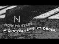 How To Start Your Custom Jewelry Order! | Hannah Naomi Jewelry Design #customjewelry